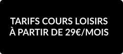 TARIFS COURS LOISIRS À PARTIR DE 29€/MOIS