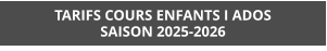 TARIFS COURS ENFANTS I ADOS SAISON 2025-2026
