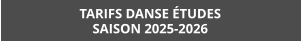 TARIFS DANSE ÉTUDES SAISON 2025-2026