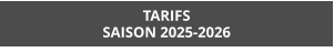 TARIFS SAISON 2025-2026