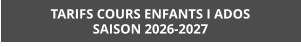 TARIFS COURS ENFANTS I ADOS SAISON 2026-2027