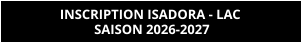 INSCRIPTION ISADORA - LAC  SAISON 2026-2027