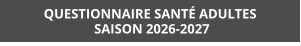 QUESTIONNAIRE SANTÉ ADULTES  SAISON 2026-2027
