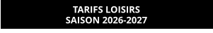 TARIFS LOISIRS SAISON 2026-2027