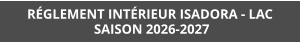 RÉGLEMENT INTÉRIEUR ISADORA - LAC  SAISON 2026-2027