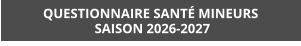 QUESTIONNAIRE SANTÉ MINEURS  SAISON 2026-2027