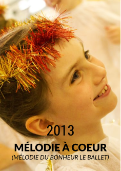MÉLODIE À COEUR (MÉLODIE DU BONHEUR LE BALLET) 2013